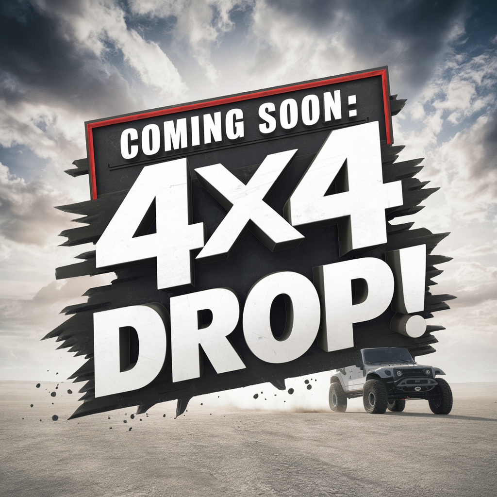 4 x4 Drop Coming - Check back soon!